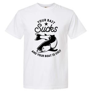 Your Bait Sucks And Your Boat Is Ugly Cool Gift Garment-Dyed Heavyweight T-Shirt