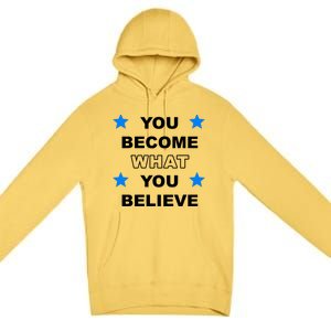 You Become What You Believe Premium Pullover Hoodie