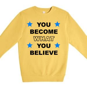 You Become What You Believe Premium Crewneck Sweatshirt