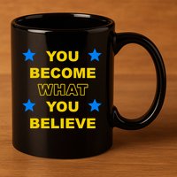 You Become What You Believe 11oz C Handle Ceramic Mug