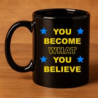 You Become What You Believe 11oz C Handle Ceramic Mug
