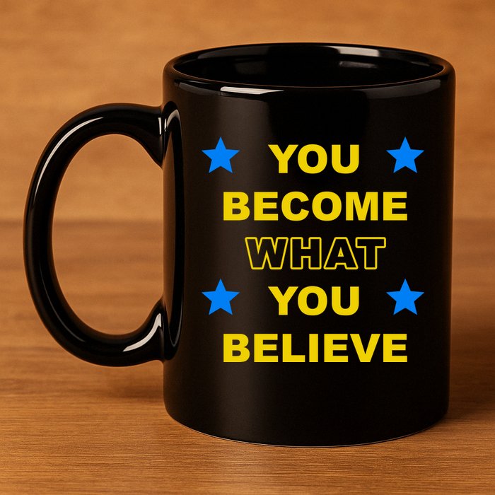 You Become What You Believe 11oz C Handle Ceramic Mug