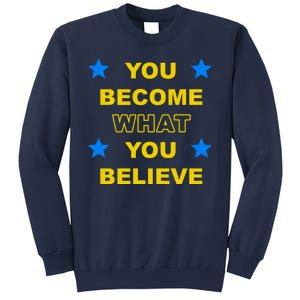 You Become What You Believe Sweatshirt