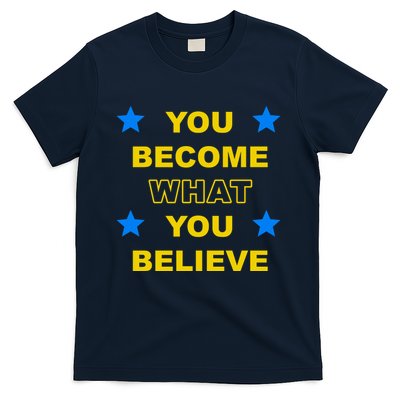 You Become What You Believe T-Shirt