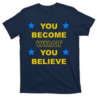 You Become What You Believe T-Shirt