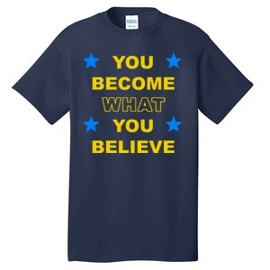 You Become What You Believe Tall T-Shirt