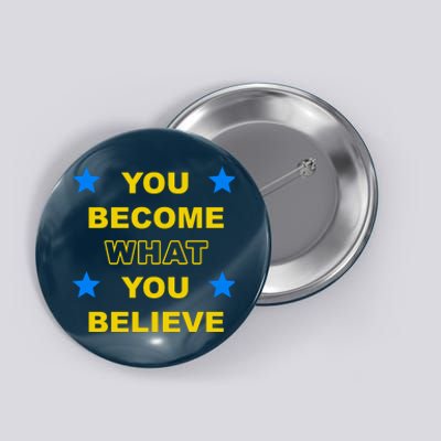 You Become What You Believe Button