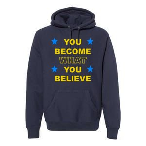 You Become What You Believe Premium Hoodie