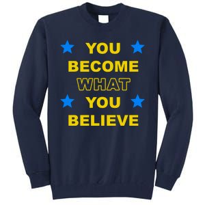 You Become What You Believe Tall Sweatshirt