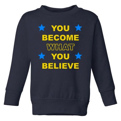 You Become What You Believe Toddler Sweatshirt