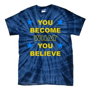 You Become What You Believe Tie-Dye T-Shirt