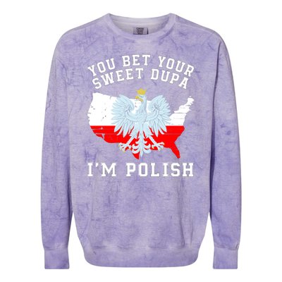 You Bet Your Sweet Dupa IM Polish Polska Polish Tradition Funny Polish Saying Colorblast Crewneck Sweatshirt