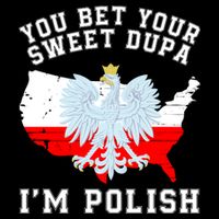 You Bet Your Sweet Dupa IM Polish Polska Polish Tradition Funny Polish Saying Backpack