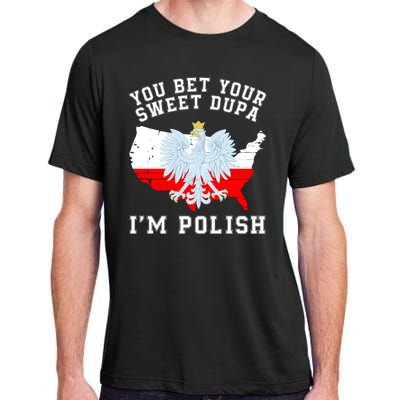 You Bet Your Sweet Dupa IM Polish Polska Polish Tradition Funny Polish Saying Adult ChromaSoft Performance T-Shirt