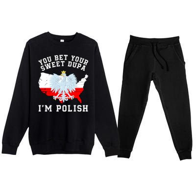 You Bet Your Sweet Dupa IM Polish Polska Polish Tradition Funny Polish Saying Premium Crewneck Sweatsuit Set