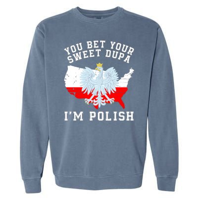 You Bet Your Sweet Dupa IM Polish Polska Polish Tradition Funny Polish Saying Garment-Dyed Sweatshirt