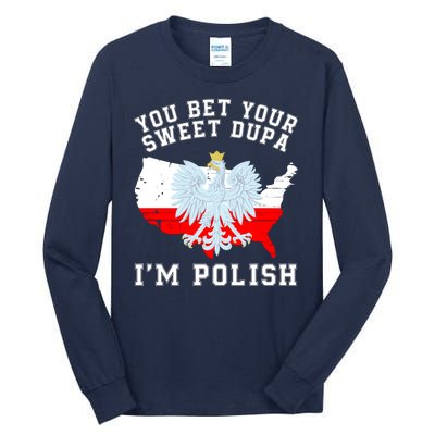 You Bet Your Sweet Dupa IM Polish Polska Polish Tradition Funny Polish Saying Tall Long Sleeve T-Shirt