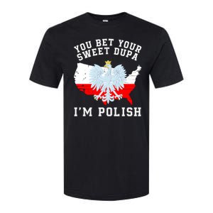 You Bet Your Sweet Dupa IM Polish Polska Polish Tradition Funny Polish Saying Softstyle CVC T-Shirt