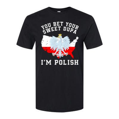 You Bet Your Sweet Dupa IM Polish Polska Polish Tradition Funny Polish Saying Softstyle CVC T-Shirt