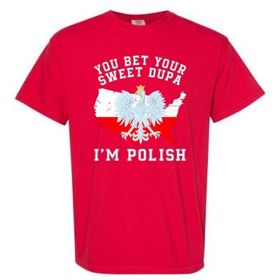 You Bet Your Sweet Dupa IM Polish Polska Polish Tradition Funny Polish Saying Garment-Dyed Heavyweight T-Shirt