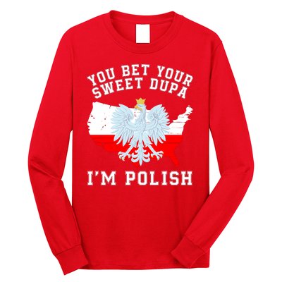 You Bet Your Sweet Dupa IM Polish Polska Polish Tradition Funny Polish Saying Long Sleeve Shirt