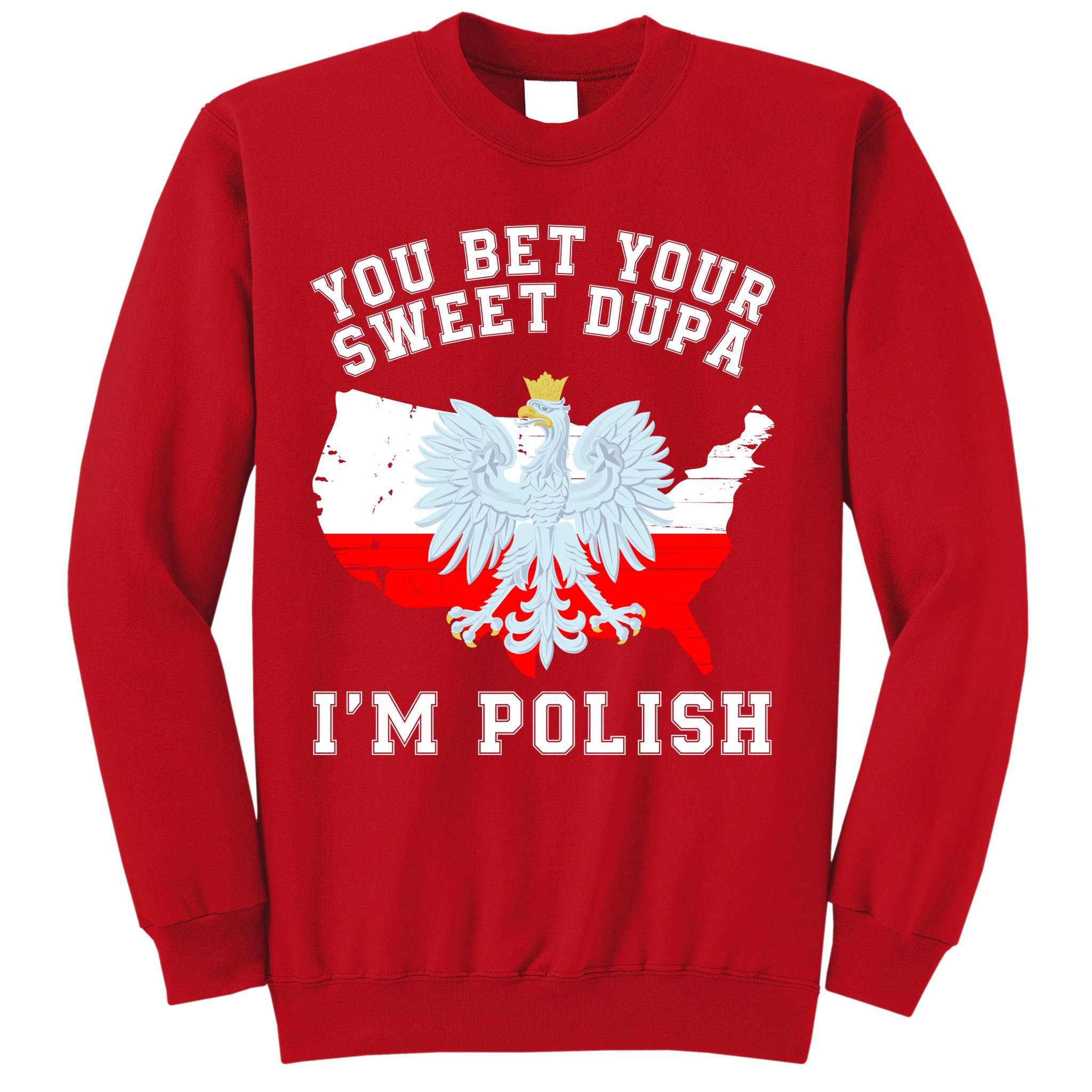 You Bet Your Sweet Dupa IM Polish Polska Polish Tradition Funny Polish Saying Sweatshirt