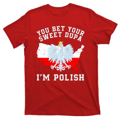 You Bet Your Sweet Dupa IM Polish Polska Polish Tradition Funny Polish Saying T-Shirt