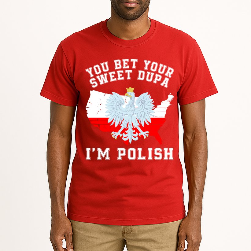 You Bet Your Sweet Dupa IM Polish Polska Polish Tradition Funny Polish Saying Tall T-Shirt