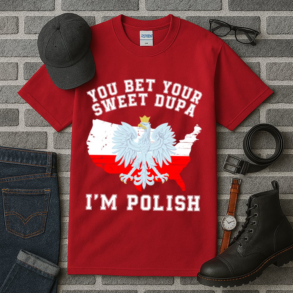 You Bet Your Sweet Dupa IM Polish Polska Polish Tradition Funny Polish Saying Tall T-Shirt