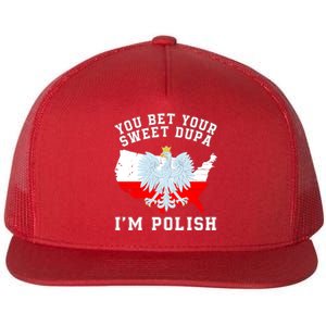 You Bet Your Sweet Dupa IM Polish Polska Polish Tradition Funny Polish Saying Flat Bill Trucker Hat