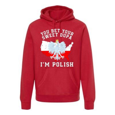 You Bet Your Sweet Dupa IM Polish Polska Polish Tradition Funny Polish Saying Premium Hoodie