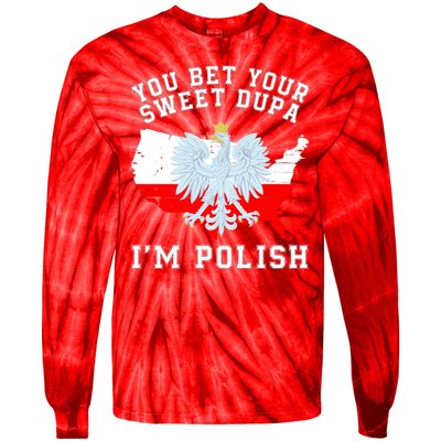 You Bet Your Sweet Dupa IM Polish Polska Polish Tradition Funny Polish Saying Tie-Dye Long Sleeve Shirt