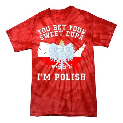 You Bet Your Sweet Dupa IM Polish Polska Polish Tradition Funny Polish Saying Tie-Dye T-Shirt