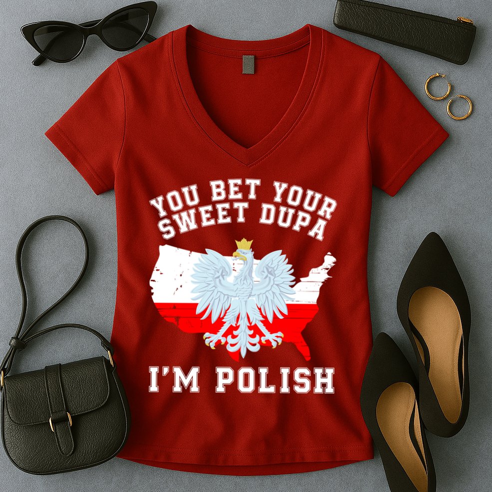 You Bet Your Sweet Dupa IM Polish Polska Polish Tradition Funny Polish Saying Women's V-Neck T-Shirt