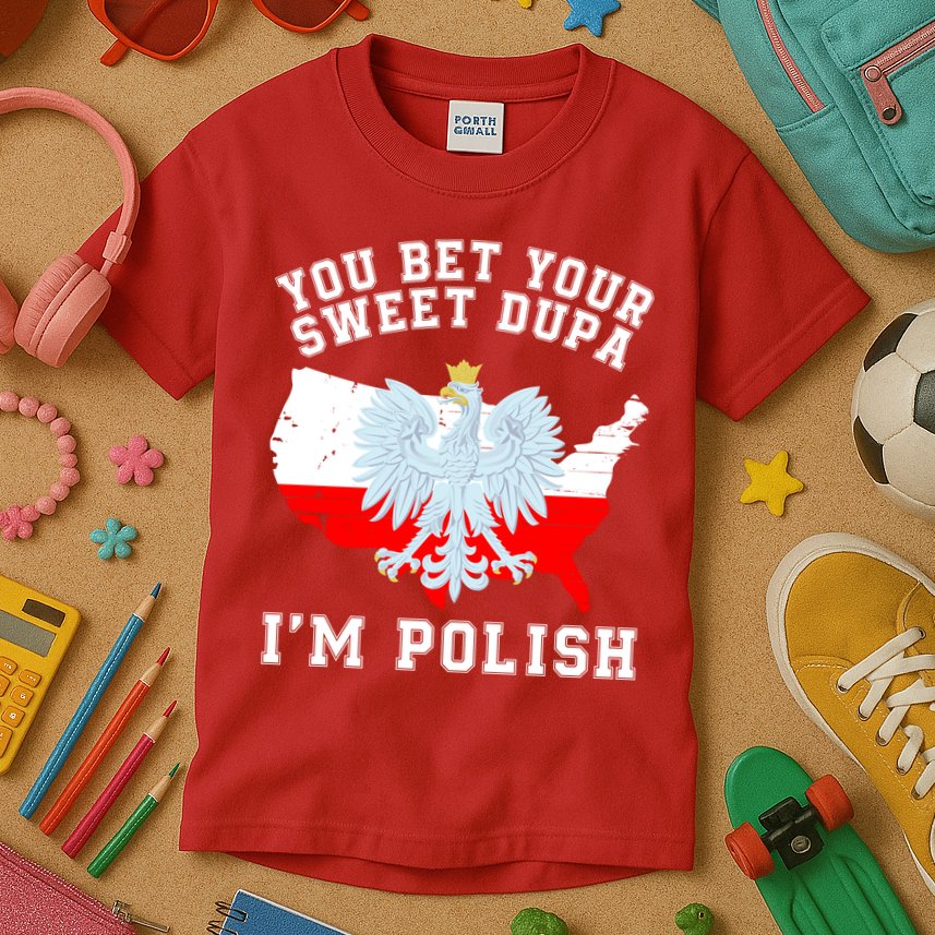 You Bet Your Sweet Dupa IM Polish Polska Polish Tradition Funny Polish Saying Kids T-Shirt