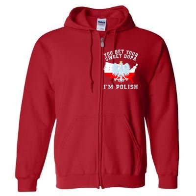 You Bet Your Sweet Dupa IM Polish Polska Polish Tradition Funny Polish Saying Full Zip Hoodie