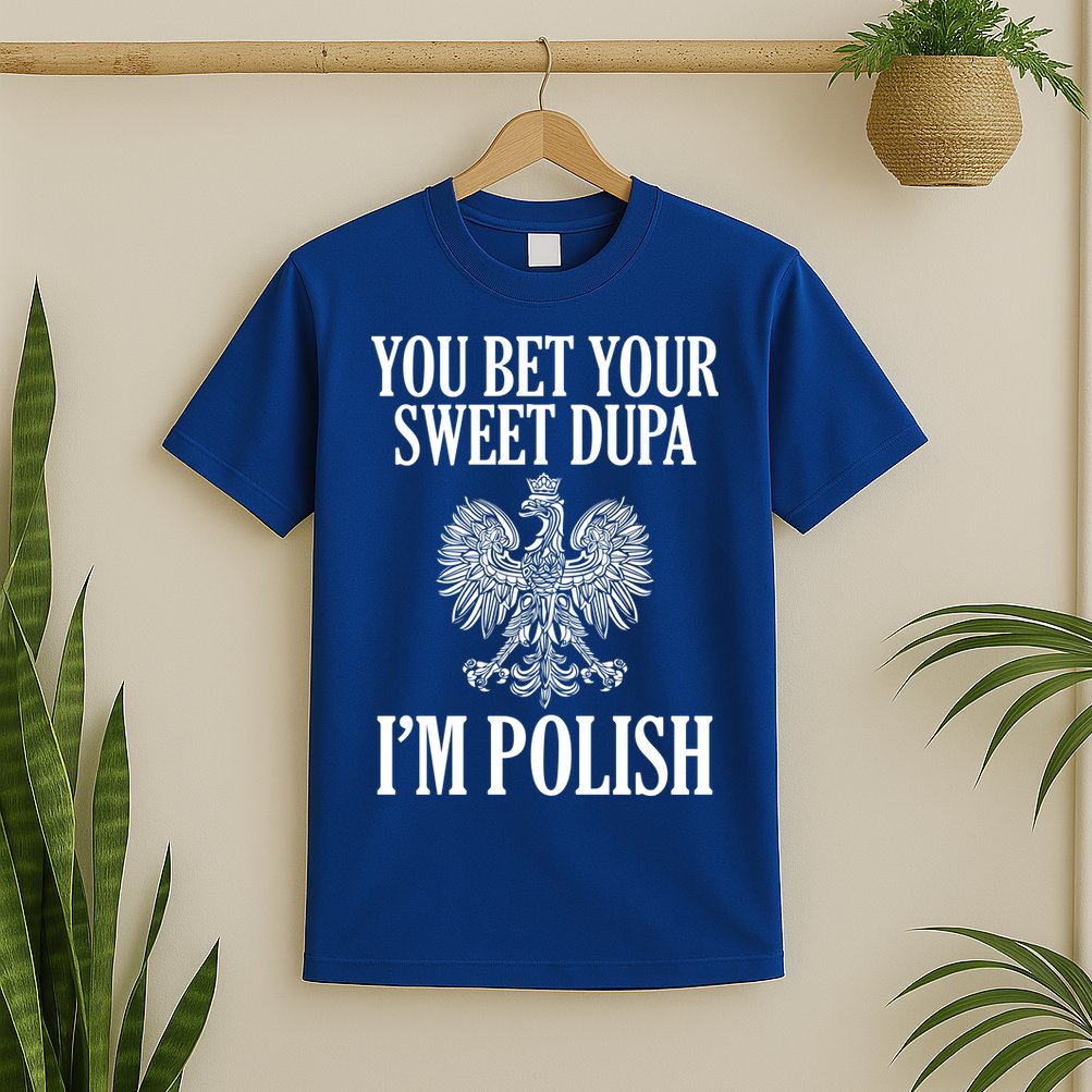 You Bet Your Sweet Dupa Im Polish Pride Eagle Gift T-Shirt