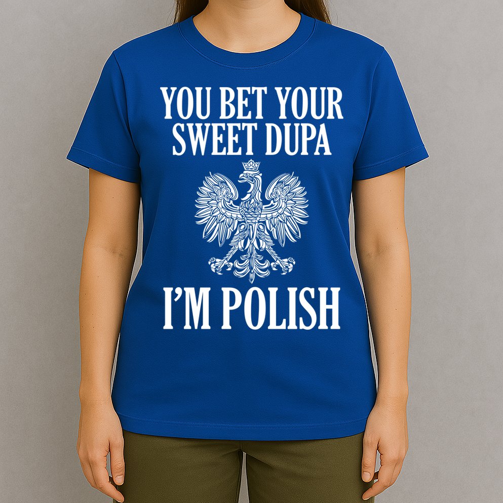 You Bet Your Sweet Dupa Im Polish Pride Eagle Gift T-Shirt
