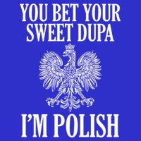 You Bet Your Sweet Dupa Im Polish Pride Eagle Gift T-Shirt