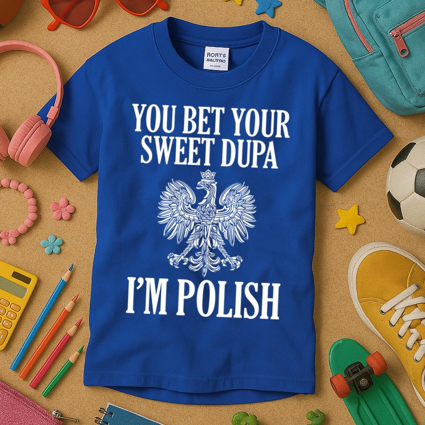 You Bet Your Sweet Dupa Im Polish Pride Eagle Gift Kids T-Shirt