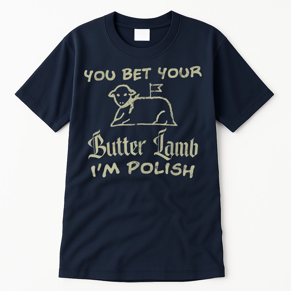 You Bet Your Butter Lamb I'm Polish Animals Tall T-Shirt