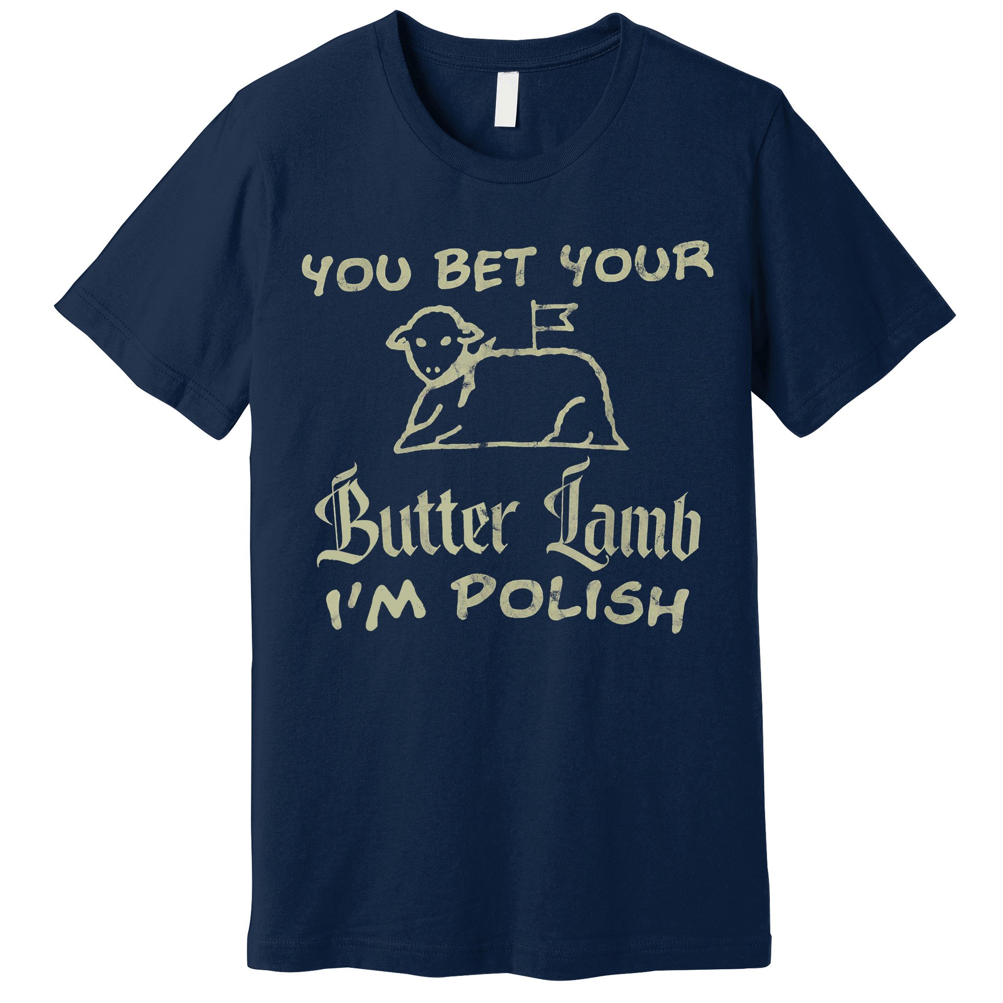 You Bet Your Butter Lamb I'm Polish Animals Premium T-Shirt