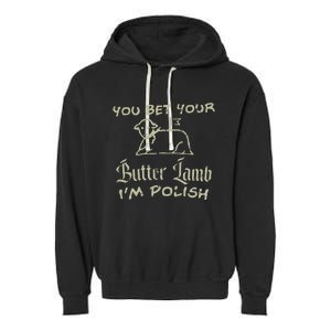 You Bet Your Butter Lamb I'm Polish Animals Garment-Dyed Fleece Hoodie