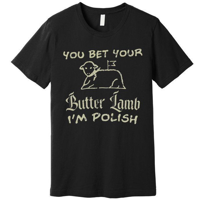 You Bet Your Butter Lamb I'm Polish Animals Premium T-Shirt