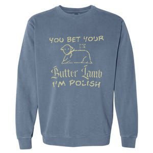 You Bet Your Butter Lamb I'm Polish Animals Garment-Dyed Sweatshirt