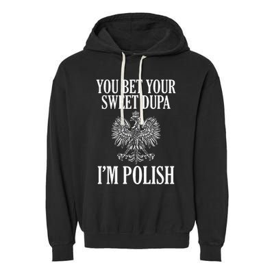 You Bet Your Sweet Dupa IM Polish Dyngus Day Polska Poland Garment-Dyed Fleece Hoodie