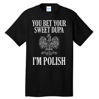 You Bet Your Sweet Dupa IM Polish Dyngus Day Polska Poland Tall T-Shirt