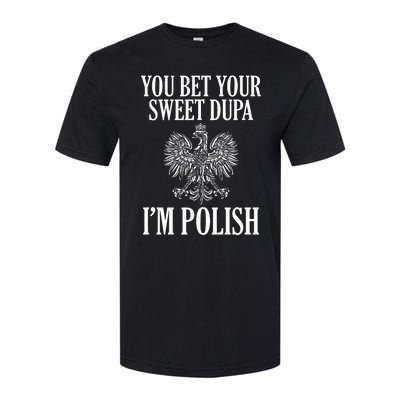 You Bet Your Sweet Dupa IM Polish Dyngus Day Polska Poland Softstyle CVC T-Shirt