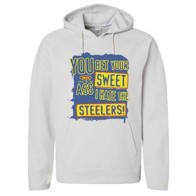 You Bet Your Ass Sweet I Hate The Steelers Performance Fleece Hoodie