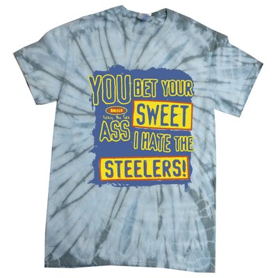 You Bet Your Ass Sweet I Hate The Steelers Tie-Dye T-Shirt